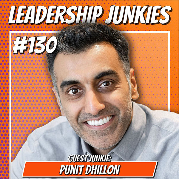 Punit Dhillon on Catapulting Your Leadership Through Resilience and Personal Drive